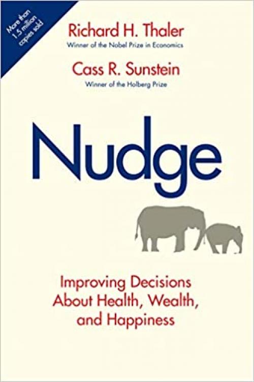  Nudge: Improving Decisions About Health, Wealth, and Happiness 