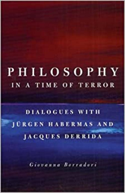  Philosophy in a Time of Terror: Dialogues with Jurgen Habermas and Jacques Derrida 