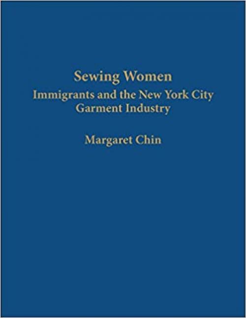  Sewing Women: Immigrants and the New York City Garment Industry (Columbia Comparative Studies on Ethnicity and Race) 