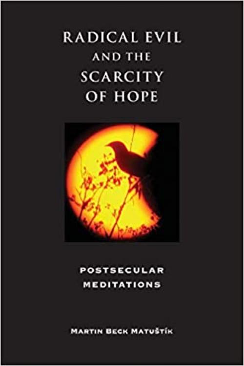  Radical Evil and the Scarcity of Hope: Postsecular Meditations (Philosophy of Religion) 