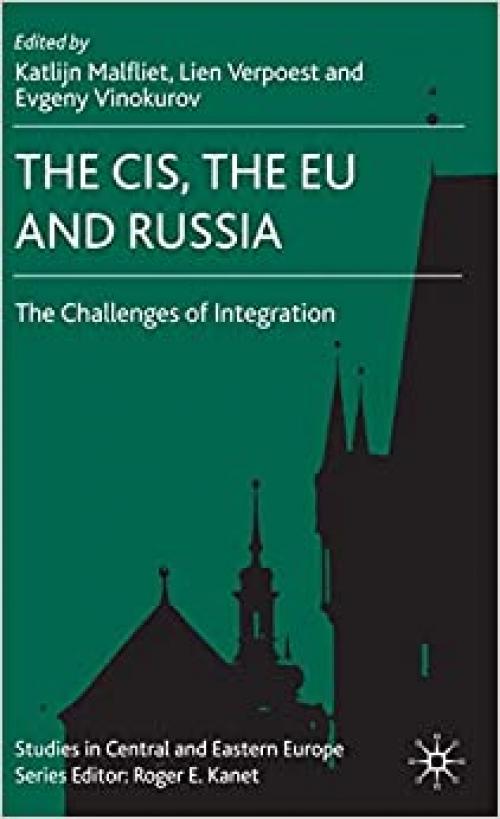  The CIS, the EU and Russia: Challenges of Integration (Studies in Central and Eastern Europe) 