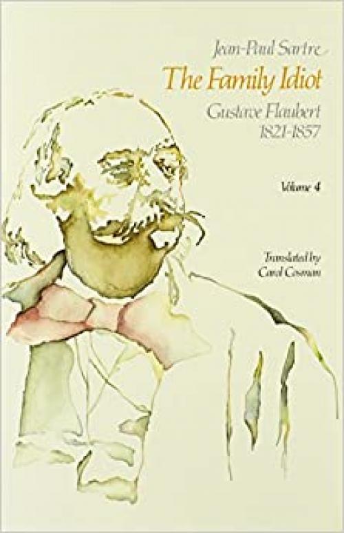  The Family Idiot: Gustave Flaubert, 1821-1857, Volume 4 