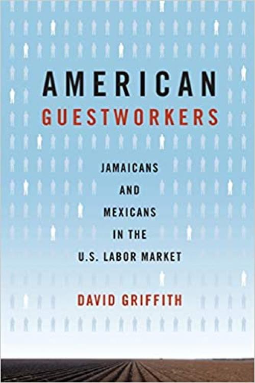  American Guestworkers: Jamaicans and Mexicans in the U.S. Labor Market (Rural Studies) 