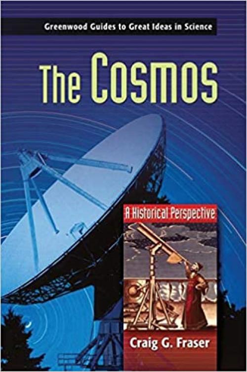  The Cosmos: A Historical Perspective (Greenwood Guides to Great Ideas in Science) 