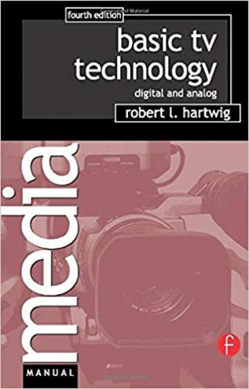  Basic TV Technology, Fourth Edition: Digital and Analog (Media Manuals) 