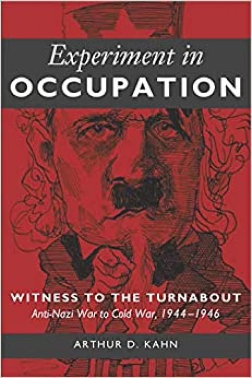  Experiment in Occupation: Witness to the Turnabout: Anti-Nazi War to Cold War, 1944–1946 