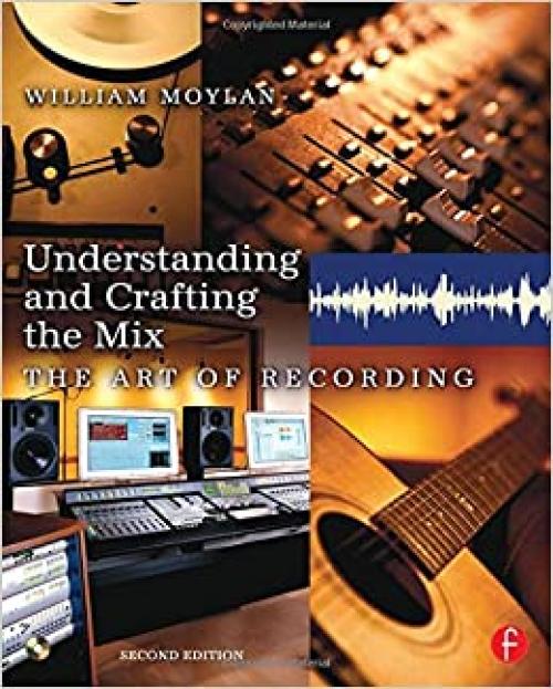  Understanding and Crafting the Mix: The Art of Recording 