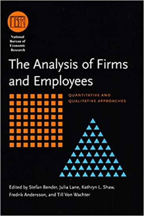  The Analysis of Firms and Employees: Quantitative and Qualitative Approaches (National Bureau of Economic Research Conference Report) 