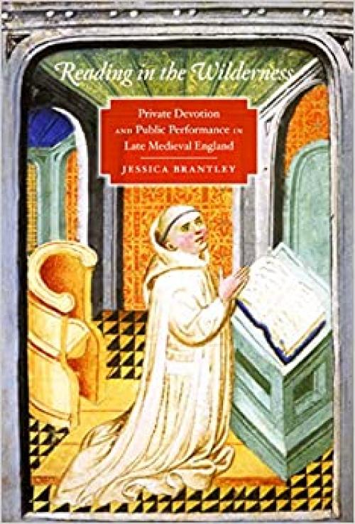  Reading in the Wilderness: Private Devotion and Public Performance in Late Medieval England 