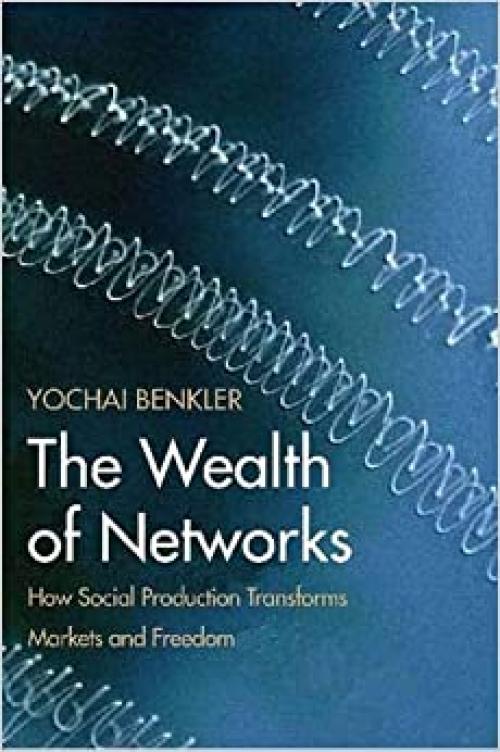  The Wealth of Networks: How Social Production Transforms Markets and Freedom 