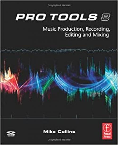  Pro Tools 8: Music Production, Recording, Editing, and Mixing 