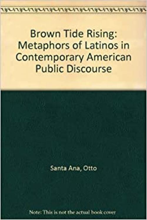  Brown Tide Rising: Metaphors of Latinos in Contemporary American Public Discourse 