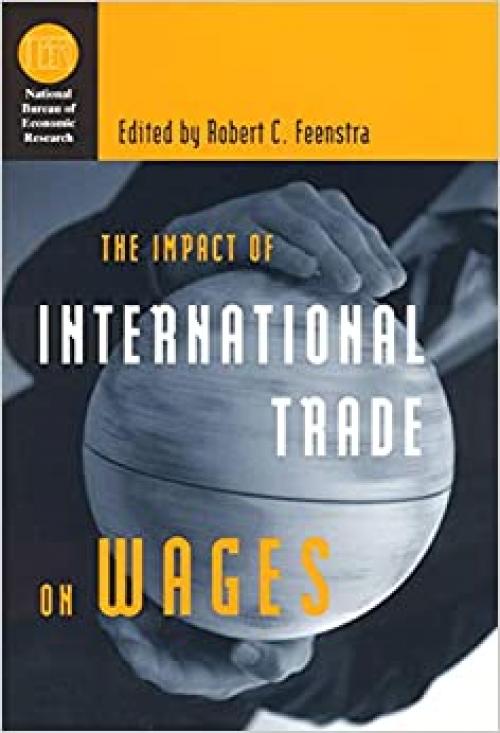  The Impact of International Trade on Wages (National Bureau of Economic Research Conference Report) 