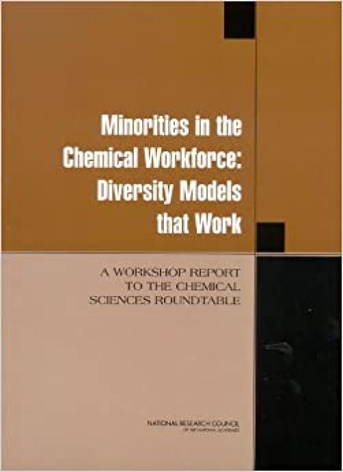  Minorities in the Chemical Workforce: Diversity Models that Work: A Workshop Report to the Chemical Sciences Roundtable 