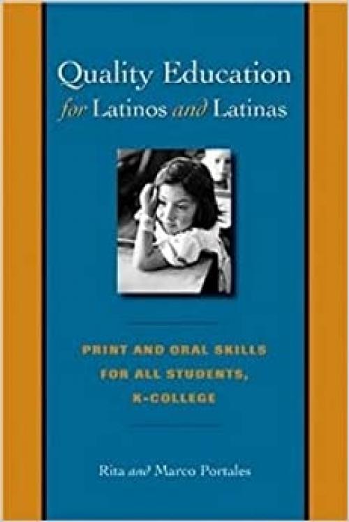  Quality Education for Latinos and Latinas: Print and Oral Skills for All Students, K-College (Joe R. and Teresa Lozano Long Series in Latin American and Latino Art and Culture) 