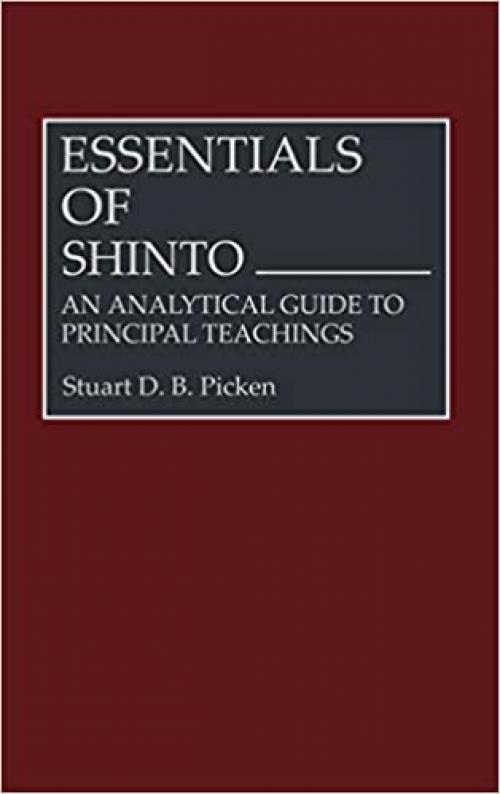  Essentials of Shinto: An Analytical Guide to Principal Teachings (Resources in Asian Philosophy and Religion) 