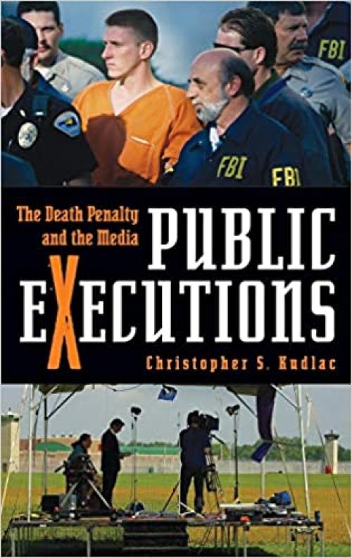  Public Executions: The Death Penalty and the Media (Crime, Media, and Popular Culture) 