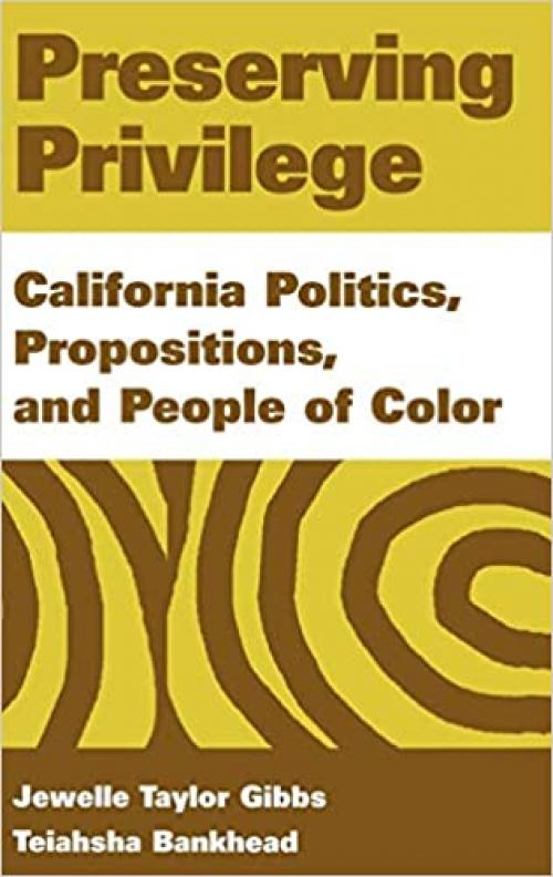  Preserving Privilege: California Politics, Propositions, and People of Color 