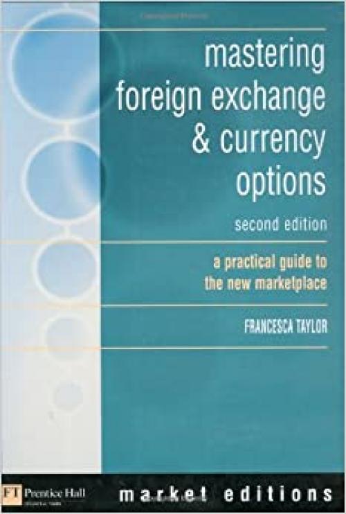  Mastering Foreign Exchange & Currency Options: A Practical Guide to the New Marketplace 