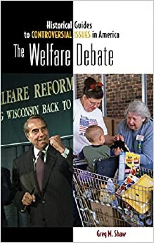  The Welfare Debate (Historical Guides to Controversial Issues in America) 