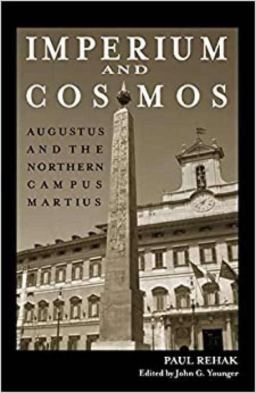  Imperium and Cosmos: Augustus and the Northern Campus Martius (Wisconsin Studies in Classics) 