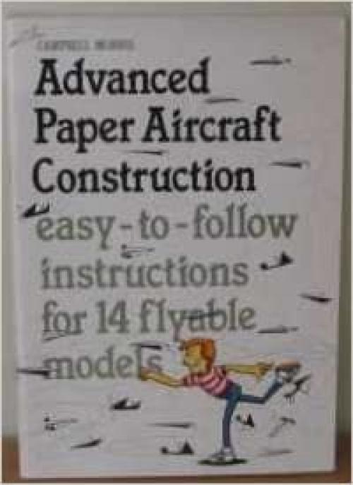  Advanced Paper Aircraft Construction: Easy-to-follow Instructions for 14 Flyable Models (A Cornstalk Book) 