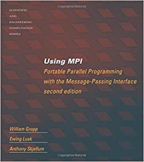  Using MPI - 2nd Edition: Portable Parallel Programming with the Message Passing Interface (Scientific and Engineering Computation) 