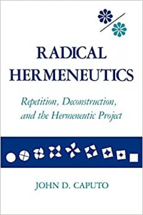  Radical Hermeneutics: Repetition, Deconstruction, and the Hermeneutic Project (Studies in Phenomenology and Existential Philosophy) 