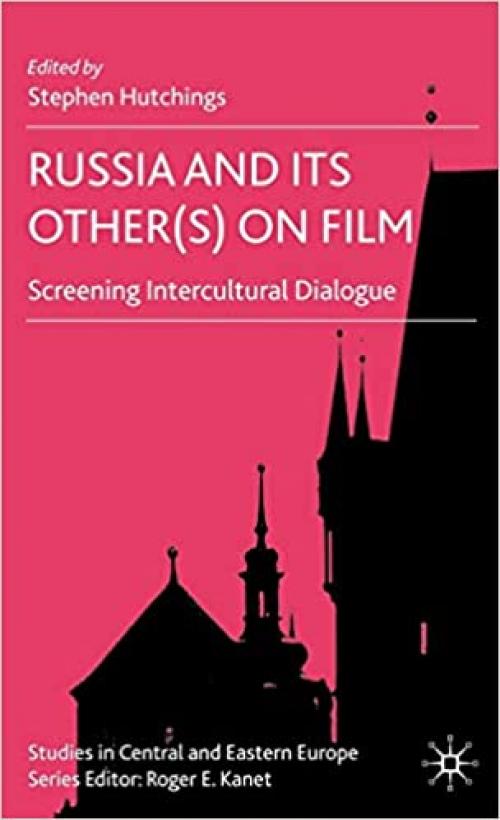  Russia and its Other(s) on Film: Screening Intercultural Dialogue (Studies in Central and Eastern Europe) 