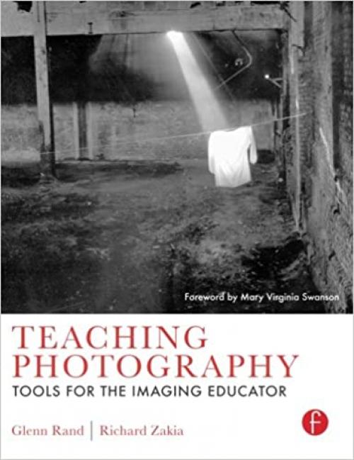  Teaching Photography: Tools for the Imaging Educator (Photography Educators Series) 