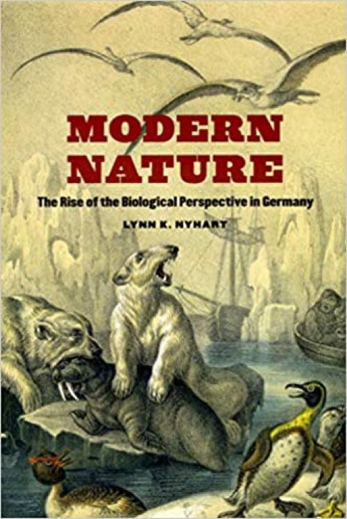  Modern Nature: The Rise of the Biological Perspective in Germany 