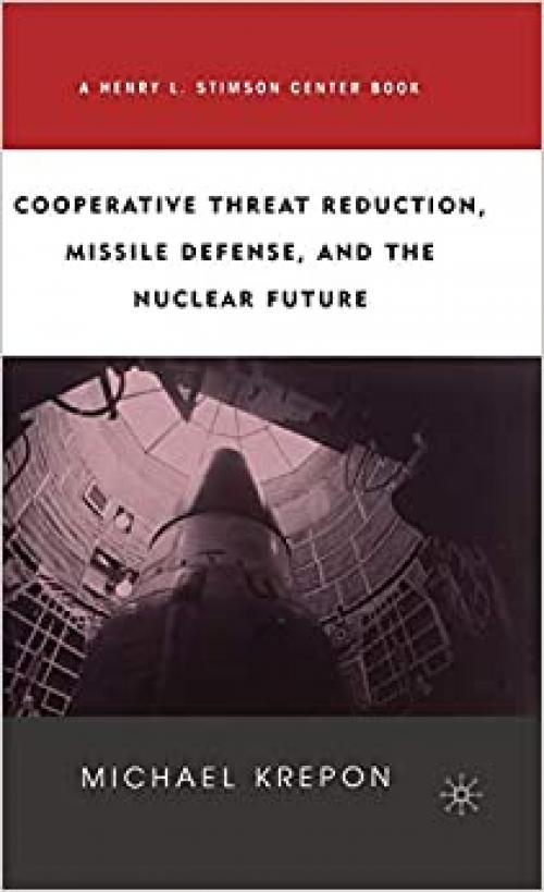  Cooperative Threat Reduction, Missile Defense, and the Nuclear Future 