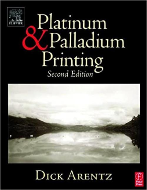  Platinum and Palladium Printing, Second Edition 