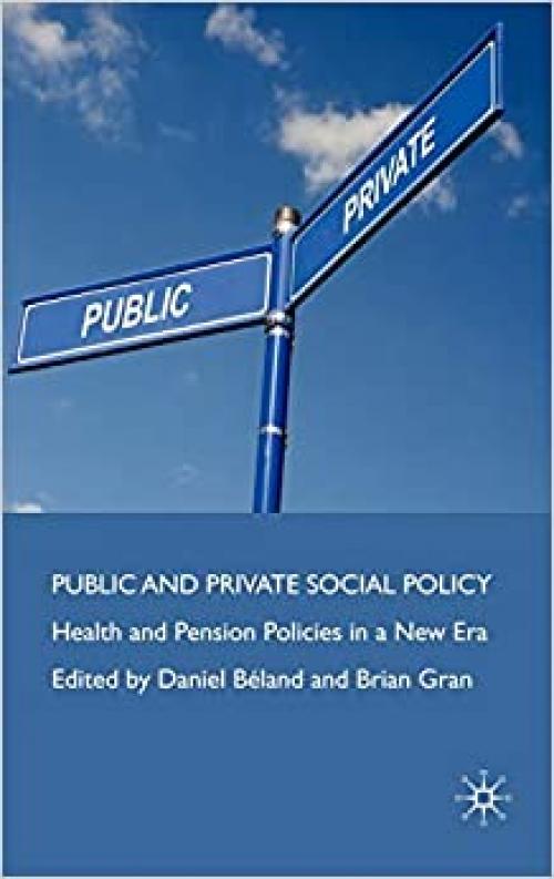  Public and Private Social Policy: Health and Pension Policies in a New Era 