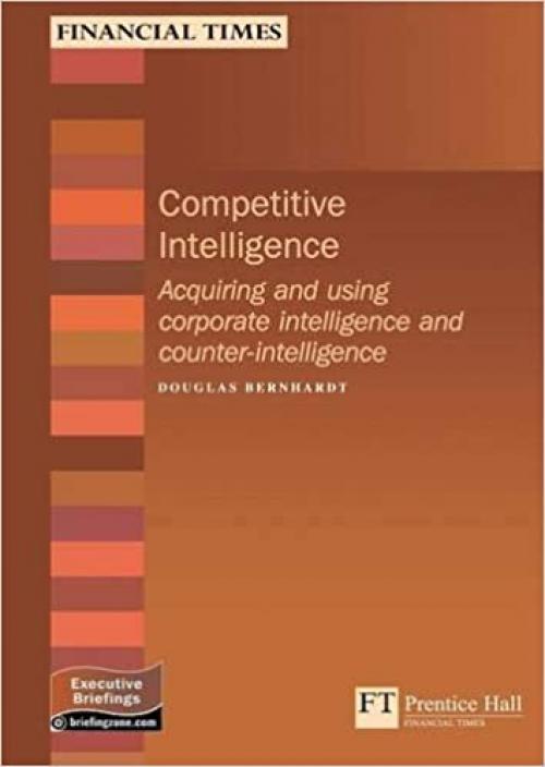  Competitive Intelligence: How To Acquire & Use Strategic Intelligence & Counterintelligence (Management Briefings Executive Series) 