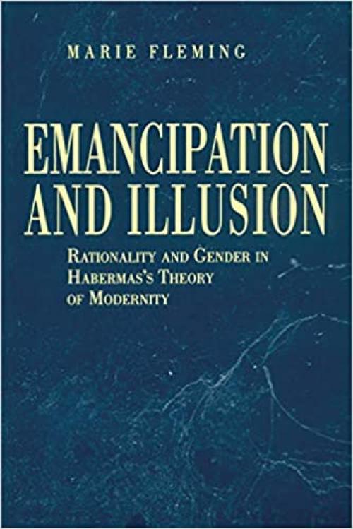  Emancipation and Illusion: Rationality and Gender in Habermas's Theory of Modernity 