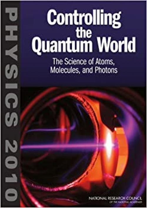  Controlling the Quantum World: The Science of Atoms, Molecules, and Photons (Physics 2010) 