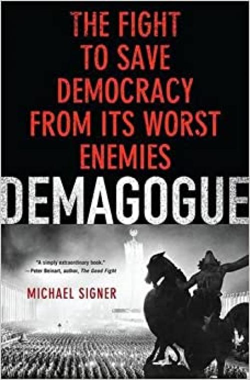  Demagogue: The Fight to Save Democracy from Its Worst Enemies 