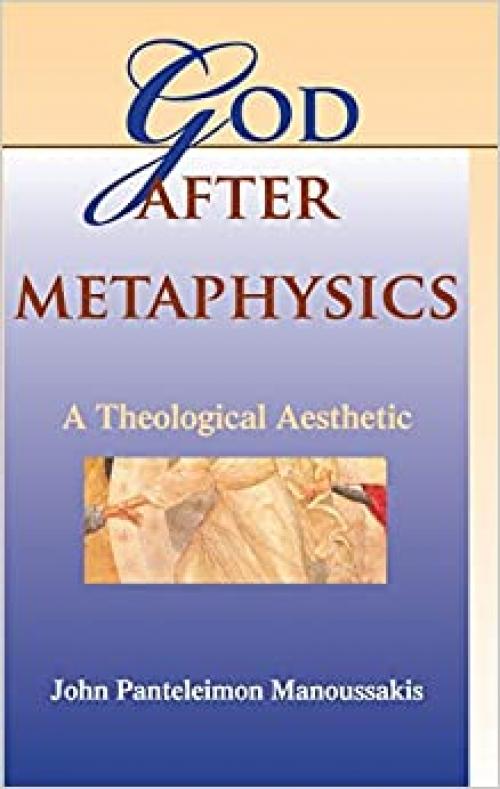  God after Metaphysics: A Theological Aesthetic (Philosophy of Religion) 