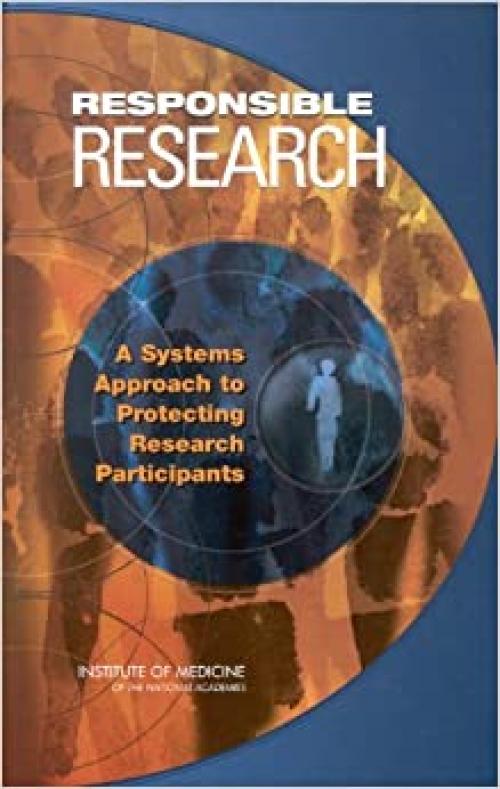  Responsible Research: A Systems Approach to Protecting Research Participants 