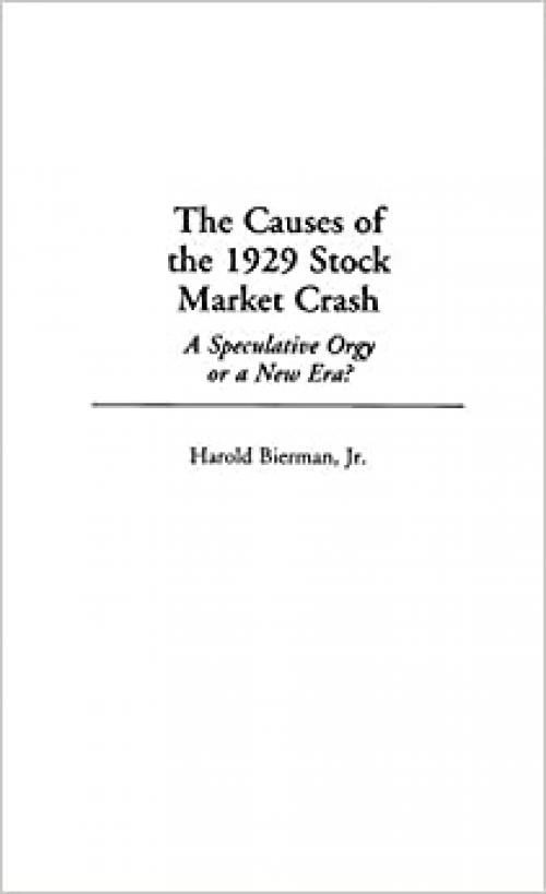  The Causes of the 1929 Stock Market Crash: A Speculative Orgy or a New Era? 