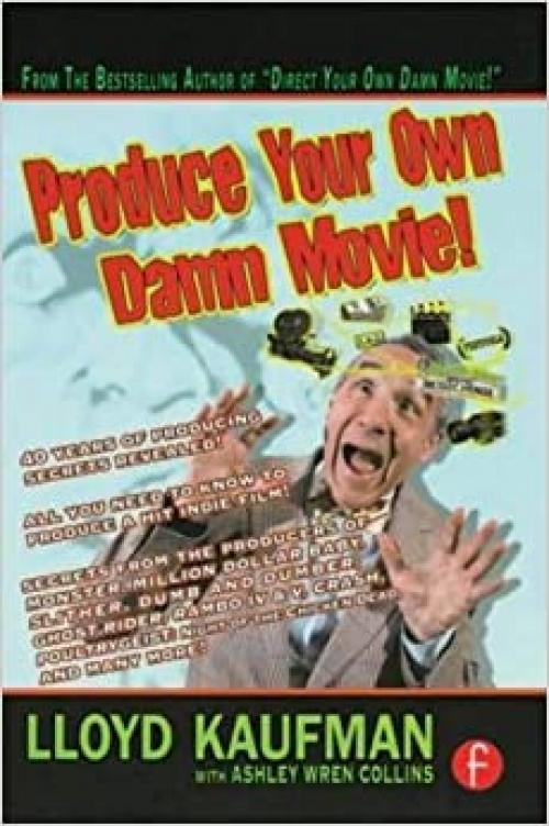  Produce Your Own Damn Movie! (Your Own Damn Film School {Series}) 