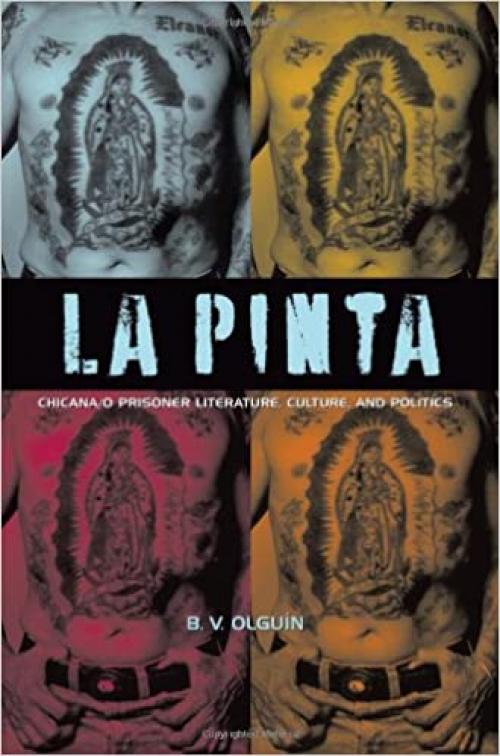  La Pinta: Chicana/o Prisoner Literature, Culture, and Politics 