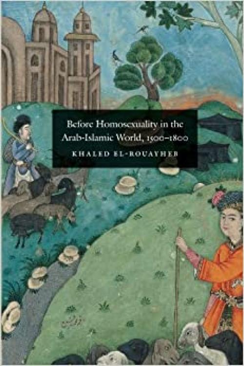  Before Homosexuality in the Arab-Islamic World, 1500-1800 