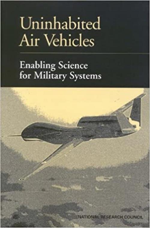  Uninhabited Air Vehicles: Enabling Science for Military Systems (Publication NMAB) 