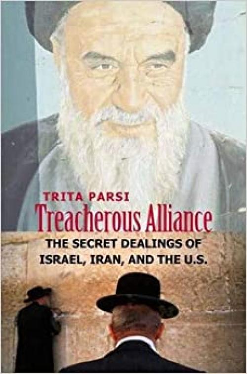  Treacherous Alliance: The Secret Dealings of Israel, Iran, and the United States 