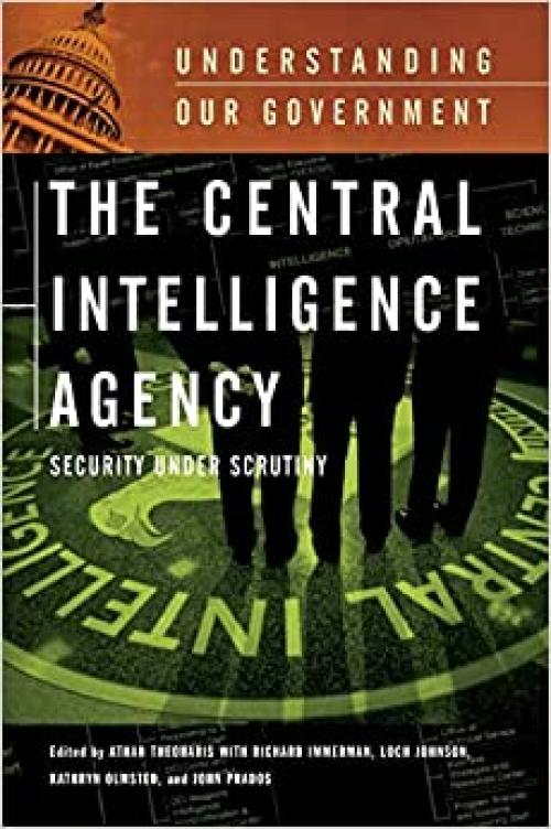  The Central Intelligence Agency: Security under Scrutiny (Understanding Our Government) 