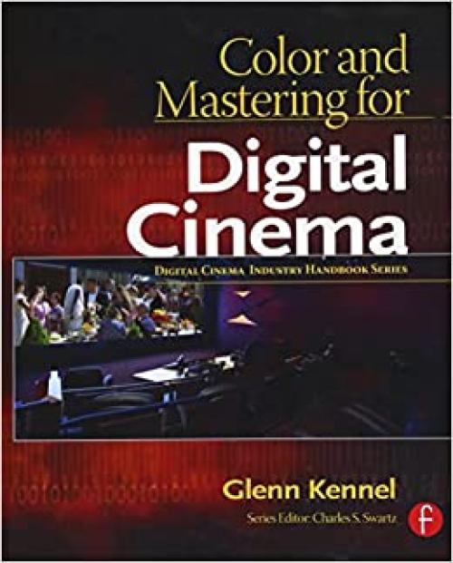  Color and Mastering for Digital Cinema (Digital Cinema Industry Handbook Series) 