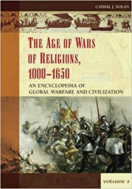  The Age of Wars of Religion, 1000-1650 [2 volumes]: An Encyclopedia of Global Warfare and Civilization (Greenwood Encyclopedias of Modern World Wars) 