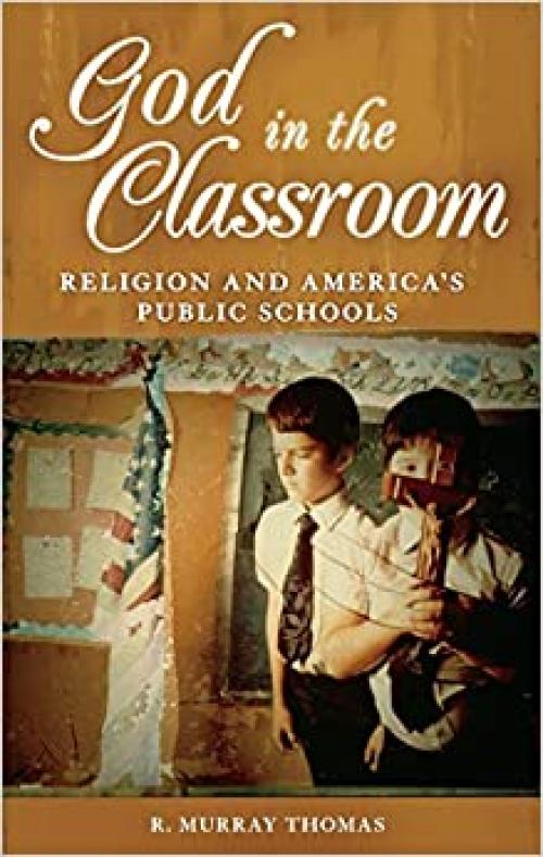  God in the Classroom: Religion and America's Public Schools 